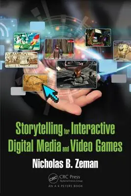 Storytelling for Interactive Digital Media and Video Games (Történetmesélés interaktív digitális médiához és videojátékokhoz) - Storytelling for Interactive Digital Media and Video Games