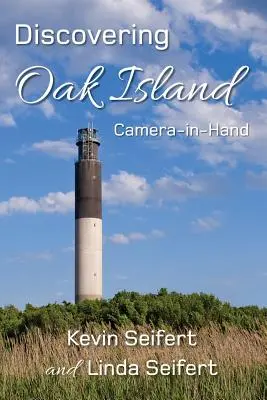 Az Oak Island felfedezése Kézi fényképezőgép: Útmutató az emlékezetesebb fényképek készítéséhez az észak-karolinai Oak Island felfedezése során - Discovering Oak Island Camera-in-Hand: A guide to making more memorable photographs while exploring Oak Island North Carolina