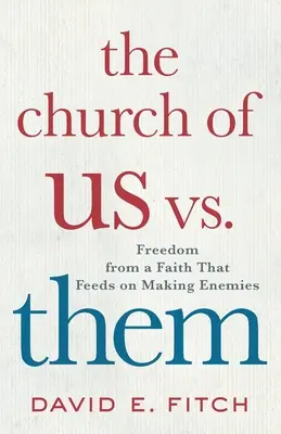 A mi kontra ők egyháza: Szabadság az ellenségeskedésből táplálkozó hittől - The Church of Us vs. Them: Freedom from a Faith That Feeds on Making Enemies