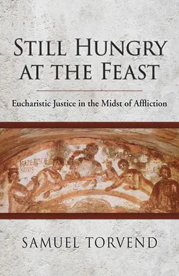 Még mindig éhes az ünnepen: Eucharisztikus igazságosság a nyomorúság közepette - Still Hungry at the Feast: Eucharistic Justice in the Midst of Affliction