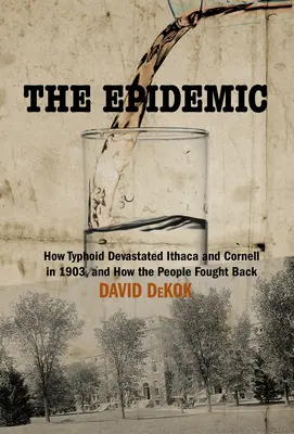 A járvány: Hogyan pusztított el a tífusz egy amerikai várost, és hogyan küzdöttek a lakosok ellene - The Epidemic: How Typhoid Devastated an American Town and How the Residents Fought Back