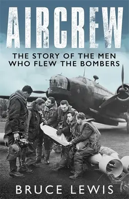 Aircrew: Drámai, első kézből származó beszámolók a 2. világháborús bombázópilótáktól és legénységtől - Aircrew: Dramatic, First-Hand Accounts from World War 2 Bomber Pilots and Crew