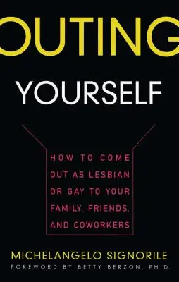 Outing Yourself: Hogyan mutatkozz be leszbikusnak vagy melegnek a családod, barátaid és munkatársaid előtt? - Outing Yourself: How to Come Out as Lesbian or Gay to Your Family, Friends and Coworkers