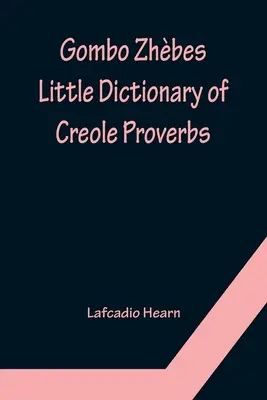 Gombo Zsbes. A kreol közmondások kis szótára - Gombo Zhbes. Little Dictionary of Creole Proverbs