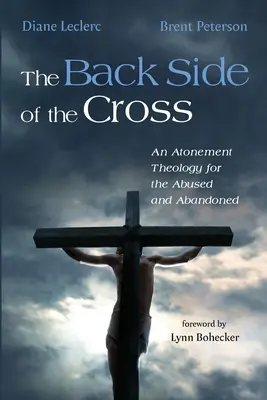 A kereszt hátsó oldala: Engesztelési teológia a bántalmazottak és elhagyottak számára - The Back Side of the Cross: An Atonement Theology for the Abused and Abandoned