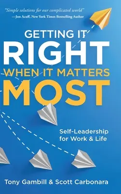 Helyesen cselekedni, amikor a legfontosabb: Önvezetés a munkában és az életben - Getting It Right When It Matters Most: Self-Leadership for Work and Life