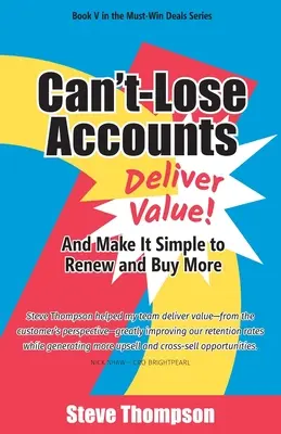 Nem veszíthetsz számlákat: Adjon értéket, és tegye egyszerűvé a megújítást és a további vásárlást! - Can't-Lose Accounts: Deliver Value and Make It Simple to Renew and Buy More!