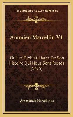 Ammien Marcellin V1: Ou Les Dixhuit Livres De Son Histoire Qui Nous Sont Restes (1775)