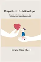 Empatikus kapcsolatok: Az empátia a kapcsolatokban a kapcsolat és a kommunikáció kulcsa - Empathetic Relationships: Empathy in Relationships Is the Key to Connection and Communication