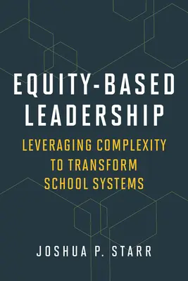 Equity-Based Leadership (Méltányosságon alapuló vezetés): A komplexitás kihasználása az iskolarendszerek átalakítása érdekében - Equity-Based Leadership: Leveraging Complexity to Transform School Systems