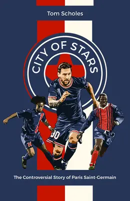 A csillagok városa: A Paris Saint-Germain ellentmondásos története - City of Stars: The Controversial Story of Paris Saint-Germain