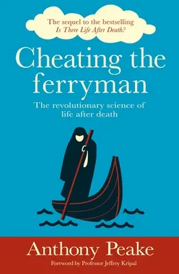 A kompkísérő becsapása: A halál utáni élet forradalmi tudománya - Cheating the Ferryman: The Revolutionary Science of Life After Death