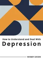 Hogyan értsük meg és kezeljük a depressziót - Minden, amit a depresszió kezeléséhez tudni kell - How to Understand and Deal with Depression - Everything You Need to Know to Manage Depression