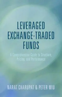 Tőzsdén kereskedett tőkeáttételes alapok: Átfogó útmutató a szerkezethez, az árképzéshez és a teljesítményhez - Leveraged Exchange-Traded Funds: A Comprehensive Guide to Structure, Pricing, and Performance