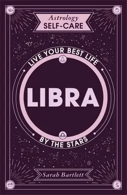 Asztrológiai öngondoskodás: Mérleg: A csillagok szerint éld a legjobb életed - Astrology Self-Care: Libra: Live Your Best Life by the Stars