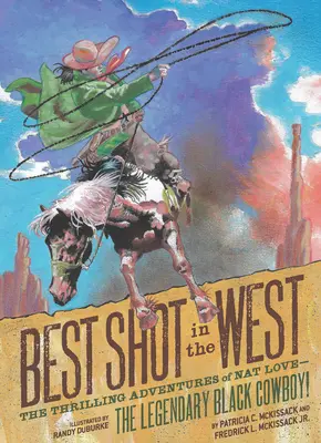 A legjobb lövés nyugaton: Nat Love - a legendás fekete cowboy - izgalmas kalandjai! - Best Shot in the West: The Thrilling Adventures of Nat Love--The Legendary Black Cowboy!