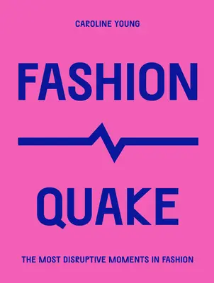 Divatrengés: A divat legmegrendítőbb pillanatai - Fashionquake: The Most Disruptive Moments in Fashion