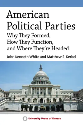 Amerikai politikai pártok: Miért alakultak, hogyan működnek és hová tartanak - American Political Parties: Why They Formed, How They Function, and Where They're Headed