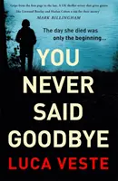 You Never Said Goodbye - Egy izgalmas, izgalmas thriller, amely a széked szélére sodorja az olvasót - You Never Said Goodbye - An electrifying, edge of your seat thriller