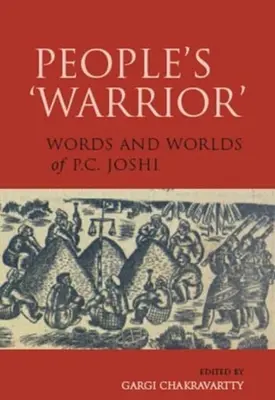 A nép „harcosa”: Joshi P.C. Joshi szavai és világa - People's 'Warrior': Words and Worlds of P.C. Joshi