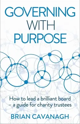 Kormányzás céllal: Hogyan vezessünk ragyogó igazgatótanácsot - Útmutató jótékonysági kurátorok számára - Governing with Purpose: How to Lead a Brilliant Board - A Guide for Charity Trustees