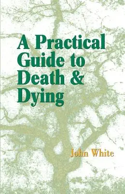 Gyakorlati útmutató a halálhoz és a haldokláshoz - A Practical Guide to Death and Dying