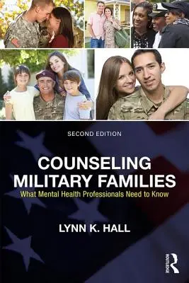 Katonai családok tanácsadása: Amit a mentális egészségügyi szakembereknek tudniuk kell - Counseling Military Families: What Mental Health Professionals Need to Know