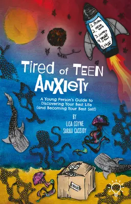 Fáradtan a tinédzserek szorongásából: A Young Person's Guide to Discovering Your Best Life (and Becoming Your Best Self) - Tired of Teen Anxiety: A Young Person's Guide to Discovering Your Best Life (and Becoming Your Best Self)