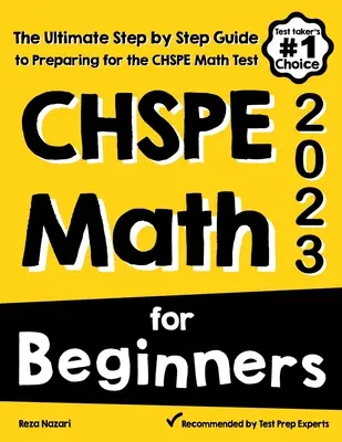 CHSPE Matematika kezdőknek: A CHSPE matematika tesztre való felkészülés végső, lépésről lépésre haladó útmutatója - CHSPE Math for Beginners: The Ultimate Step by Step Guide to Preparing for the CHSPE Math Test