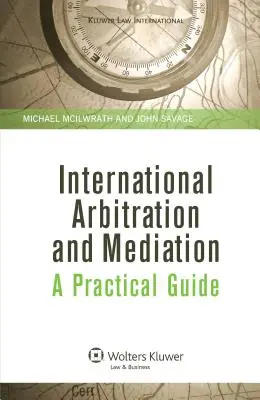 Nemzetközi választottbíráskodás és közvetítés. Gyakorlati útmutató - International Arbitration and Mediation. A Practical Guide