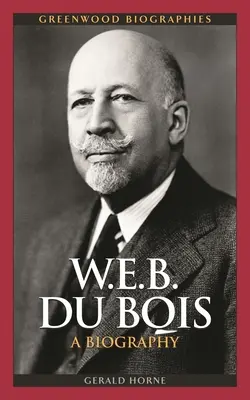 W.E.B. Du Bois: Bois Bois: A Biography - W.E.B. Du Bois: A Biography