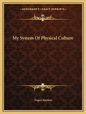 A fizikai kultúra rendszerem - My System Of Physical Culture