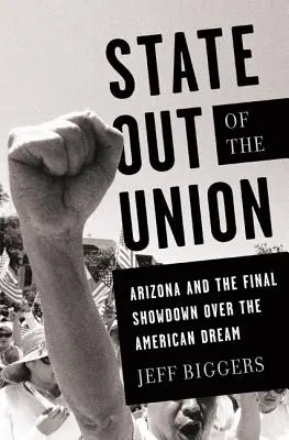 State Out of the Union: Arizona és a végső leszámolás az amerikai álomért - State Out of the Union: Arizona and the Final Showdown Over the American Dream