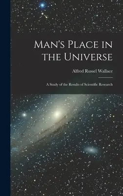 Az ember helye a világegyetemben: Tanulmány a tudományos kutatás eredményeiről - Man's Place in the Universe: A Study of the Results of Scientific Research