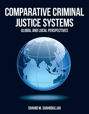 Összehasonlító büntető igazságszolgáltatási rendszerek: Globális és helyi perspektívák - Comparative Criminal Justice Systems: Global and Local Perspectives