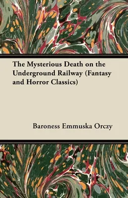 A rejtélyes halál a földalatti vasúton (Fantasy and Horror Classics) - The Mysterious Death on the Underground Railway (Fantasy and Horror Classics)