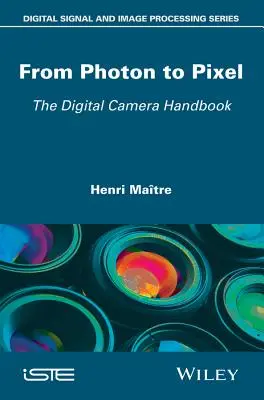 A fotontól a pixelig: A digitális fényképezőgép kézikönyve - From Photon to Pixel: The Digital Camera Handbook