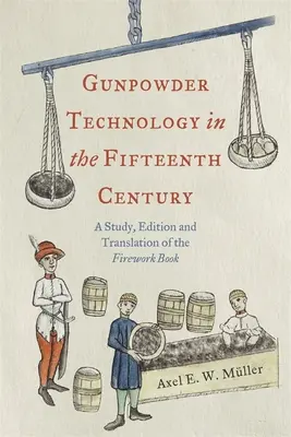 A lőportechnológia a tizenötödik században: A Firework Book tanulmánya, kiadása és fordítása - Gunpowder Technology in the Fifteenth Century: A Study, Edition and Translation of the Firework Book