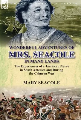 Mrs. Seacole csodálatos kalandjai sok országban: egy jamaicai ápolónő dél-amerikai és krími háború alatti élményei - Wonderful Adventures of Mrs. Seacole in Many Lands: the Experiences of a Jamaican Nurse in South America and During the Crimean War