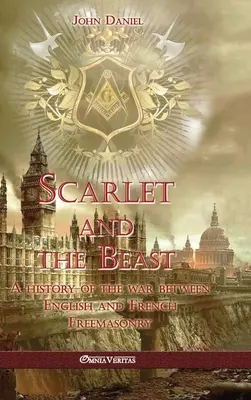 A skarlátvörös és a szörnyeteg I: Az angol és a francia szabadkőművesség közötti háború története - Scarlet and the Beast I: A history of the war between English and French Freemasonry