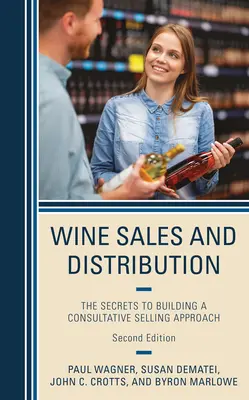 Borértékesítés és -forgalmazás: A tanácsadói értékesítési megközelítés kialakításának titkai - Wine Sales and Distribution: The Secrets to Building a Consultative Selling Approach