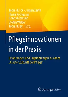 Pflegeinnovationen in Der Praxis: Erfahrungen Und Empfehlungen Aus Dem Cluster Zukunft Der Pflege” ”” - Pflegeinnovationen in Der Praxis: Erfahrungen Und Empfehlungen Aus Dem Cluster Zukunft Der Pflege