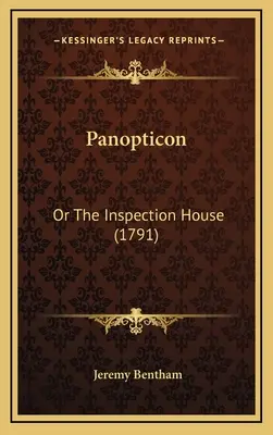 Panoptikum: Or The Inspection House (1791) - Panopticon: Or The Inspection House (1791)