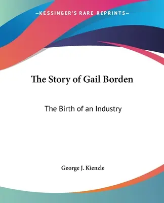 Gail Borden története: Egy iparág születése - The Story of Gail Borden: The Birth of an Industry