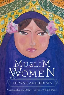 Muszlim nők háborúban és válságban: Képviselet és valóság - Muslim Women in War and Crisis: Representation and Reality