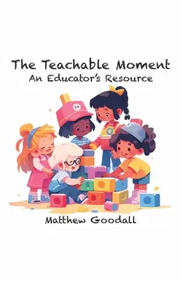 The Teachable Moment - An Educator's Resource (A tanítható pillanat - Egy pedagógus munkafüzete) - The Teachable Moment - An Educator's Resource