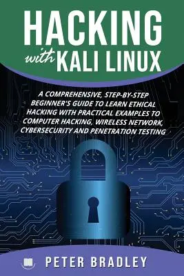 Hacking With Kali Linux: Átfogó, lépésről lépésre haladó, kezdőknek szóló útmutató az etikus hackelés elsajátításához Gyakorlati példákkal a számítógépes hackeléshez, W - Hacking With Kali Linux: A Comprehensive, Step-By-Step Beginner's Guide to Learn Ethical Hacking With Practical Examples to Computer Hacking, W