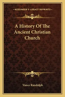 Az ősi keresztény egyház története - A History Of The Ancient Christian Church