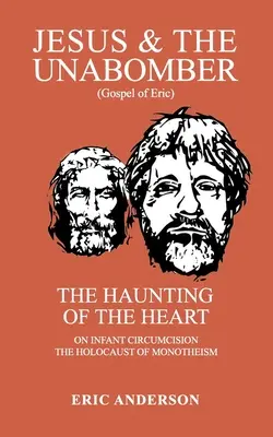 Jézus és az Unabomber: A szív kísértése - Jesus & the Unabomber: The Haunting of the Heart