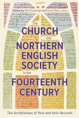 Az egyház és az észak-angliai társadalom a XIV. században: A yorki érsekek és feljegyzéseik - The Church and Northern English Society in the Fourteenth Century: The Archbishops of York and Their Records